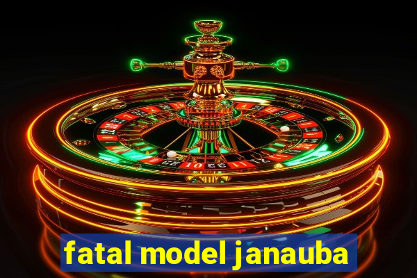 fatal model janauba